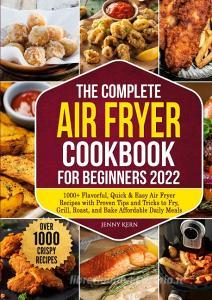 The Complete Air Fryer Cookbook for Beginners 2022 di Jenny Kern edito da Books on Demand