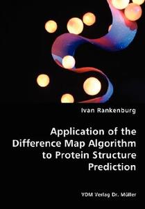 Application Of The Difference Map Algorithm To Protein Structure Prediction di Ivan Rankenburg edito da Vdm Verlag Dr. Mueller E.k.