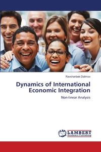 Dynamics of International Economic Integration di Ravshanbek Dalimov edito da LAP Lambert Academic Publishing