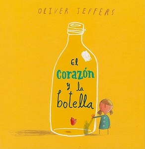 El Corazon y la Botella = The Heart of the Bottle di Oliver Jeffers edito da Fondo de Cultura Economica USA