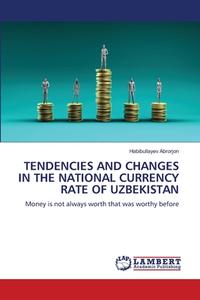 TENDENCIES AND CHANGES IN THE NATIONAL CURRENCY RATE OF UZBEKISTAN di Habibullayev Abrorjon edito da LAP LAMBERT Academic Publishing