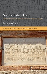 Spirits of the Dead: Roman Funerary Commemoration in Western Europe di Maureen Carroll edito da OXFORD UNIV PR
