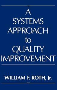 A Systems Approach to Quality Improvement di William F. Roth edito da Praeger