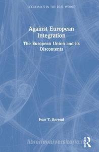 Against European Integration di Ivan T. Berend edito da Taylor & Francis Ltd