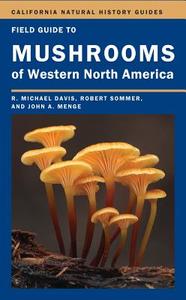 Field Guide To Mushrooms Of Western North America di R. Michael Davis, Robert Sommer, John A. Menge edito da University Of California Press
