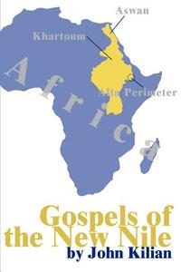 Gospels of the New Nile di John P. Kilian edito da iUniverse