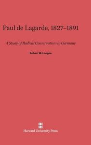 Paul de Lagarde, 1827-1891 di Robert W. Lougee edito da Harvard University Press