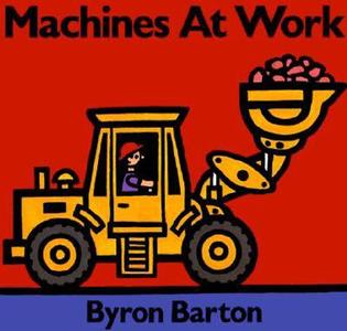 Machines at Work Board Book: What Early Learning Tells Us about the Mind di Byron Barton edito da HarperFestival