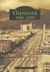 Glendale:: 1940-2000 di Juliet M. Arroyo edito da ARCADIA PUB (SC)