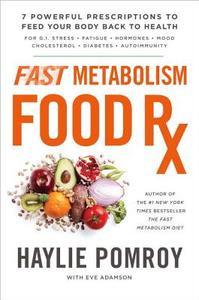 Fast Metabolism Food Rx di Haylie Pomroy edito da Random House USA Inc