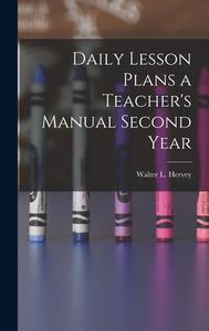Daily Lesson Plans a Teacher's Manual Second Year di Walter L. Hervey edito da LEGARE STREET PR