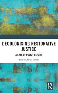 Decolonising Restorative Justice di Leanne Alexis Levers edito da Taylor & Francis Ltd