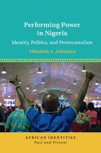 Performing Power In Nigeria di Abimbola A. Adelakun edito da Cambridge University Press