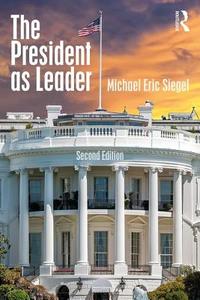 The President as Leader di Michael Eric Siegel edito da Taylor & Francis Ltd