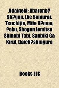 Jidaigeki: Abarenbo Shogun, The Samurai, di Books Llc edito da Books LLC, Wiki Series