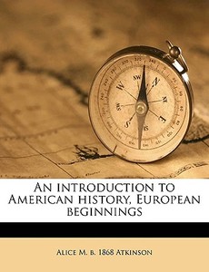 An Introduction To American History, Eur di Alice M. B. 1868 Atkinson edito da Nabu Press