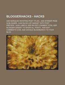 Bloggerhacks - Hacks: Add Marquee Rotati di Source Wikia edito da Books LLC, Wiki Series