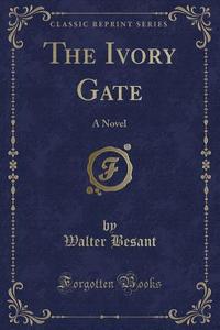 The Ivory Gate di Walter Besant edito da Forgotten Books