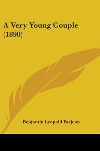 A Very Young Couple (1890) di B. L. Farjeon, Benjamin Leopold Farjeon edito da Kessinger Publishing