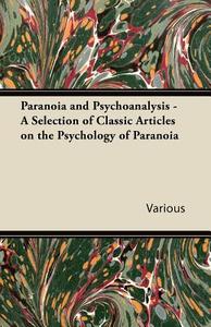 Paranoia and Psychoanalysis - A Selection of Classic Articles on the Psychology of Paranoia di Various edito da Yoakum Press