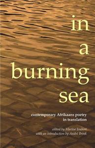 In a Burning Sea: Contemporary Afrikaans Poetry in Translation di Marlise Joubert edito da PROTEA BOEKHUIS