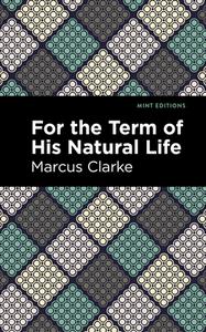 For The Term Of His Natural Life di Marcus Clarke edito da Graphic Arts Books