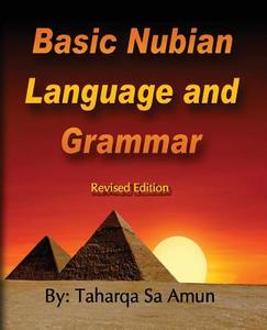 Basic Nubian Language and Grammar - Revised Edition di Taharqa Sa Amun edito da Advocate 4 Justice Publishing