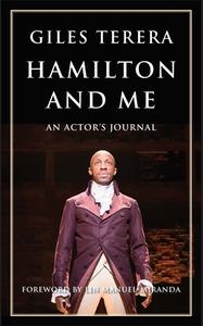 Hamilton and Me: An Actor's Journal di Giles Terera edito da THEATRE COMMUNICATIONS GROUP