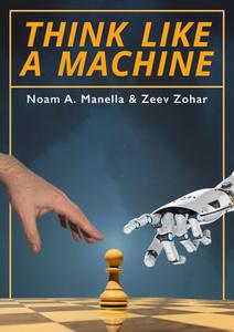 Think Like a Machine di Noam A. Manella, Zeev Zohar edito da QUALITY CHESS