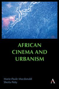 African Cinema And Urbanism di Marie-Paule Macdonald, Sheila Petty edito da Anthem Press