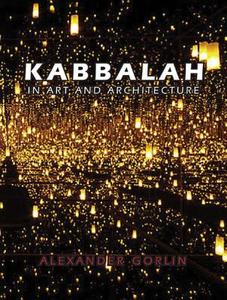 Kabbalah in Art and Architecture di Alexander Gorlin edito da Pointed Leaf Press