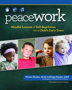 Peace Work: Mindful Lessons of Self-Regulation for a Child's Early Years di Wynne Kinder, Midge Kinder edito da SPRING HOUSE PR