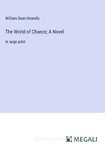 The World of Chance; A Novel di William Dean Howells edito da Megali Verlag