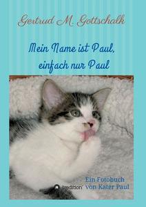 Mein Name ist Paul, einfach nur Paul di Gertrud M. Gottschalk edito da tredition