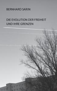 Die Evolution Der Freiheit Und Ihre Grenzen di Bernhard Sarin edito da Books On Demand