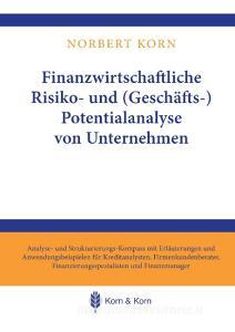 Finanzwirtschaftliche Risiko- und (Geschäfts-) Potentialanalyse von Unternehmen di Norbert Korn edito da Books on Demand