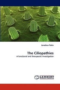 The Ciliopathies di Jonathan Tobin edito da LAP Lambert Acad. Publ.