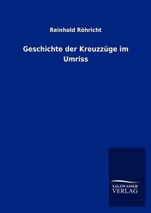 Geschichte der Kreuzzüge im Umriss di Reinhold Röhricht edito da TP Verone Publishing