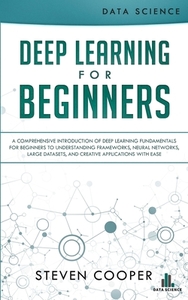 Deep Learning For Beginners di Steven Cooper edito da Data Science