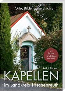 Kapellen im Landkreis Tirschenreuth di Rudolf Ehstand edito da Buch + Kunstvlg.Oberpfalz