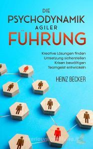 Die Psychodynamik agiler Führung di Heinz Becker edito da Eulogia Verlags GmbH