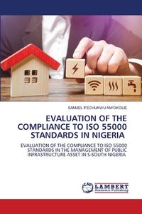 EVALUATION OF THE COMPLIANCE TO ISO 55000 STANDARDS IN NIGERIA di Samuel Ifechukwu Nwokolie edito da LAP LAMBERT Academic Publishing