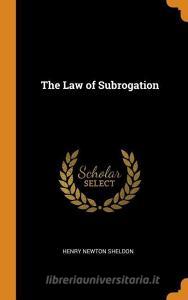 The Law Of Subrogation di Henry Newton Sheldon edito da Franklin Classics Trade Press
