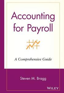 Accounting for Payroll di Steven M. Bragg edito da John Wiley & Sons