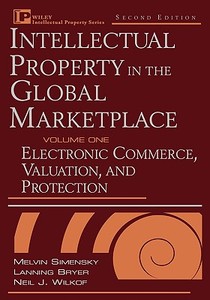 Intellectual Property in the Global Marketplace, Valuation, Protection, Exploitation, and Electronic Commerce di Melvin Simensky, Lanning G. Bryer, Neil J. Wilcof edito da John Wiley & Sons