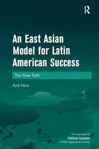 An East Asian Model for Latin American Success di Anil Hira edito da Taylor & Francis Ltd