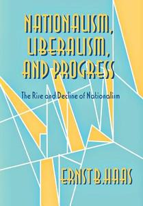 Nationalism, Liberalism, and Progress di Ernst B. Haas edito da Cornell University Press