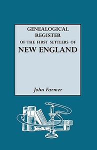 A Genealogical Register of the First Settlers of New England di John Farmer edito da Genealogical Publishing Company