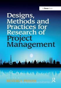 Designs, Methods and Practices for Research of Project Management edito da Taylor & Francis Ltd