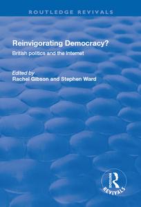 Reinvigorating Democracy?: British Politics and the Internet di Rachel K. Gibson, Stephen Ward edito da Taylor & Francis Ltd